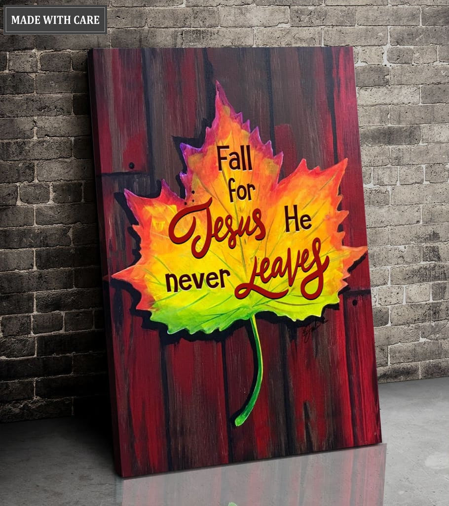 Fall For Jesus He Never Leaves Wall Art