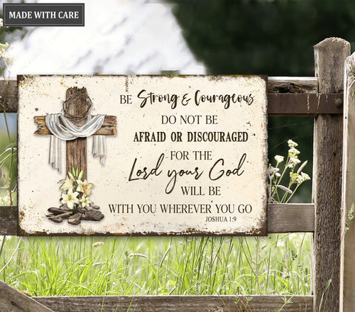 Be Strong And Courageous Metal Sign