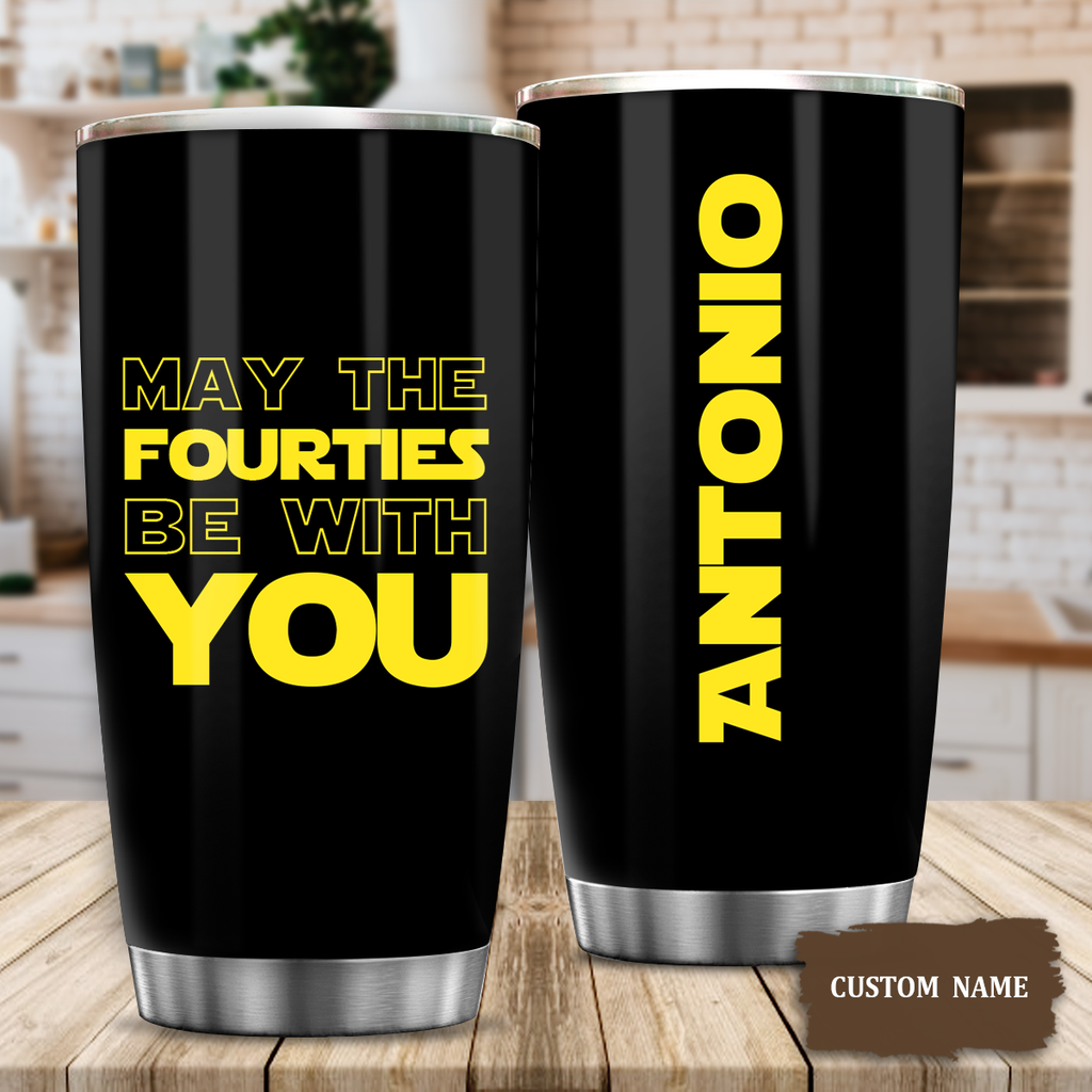 40th Birthday Black Tumbler May The Fourties Be With You Custom Gifts Men Women Stainless Steel Tumbler - Personalized Stainless Steel Tumbler