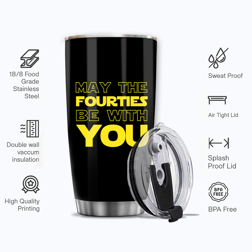 40th Birthday Black Tumbler May The Fourties Be With You Custom Gifts Men Women Stainless Steel Tumbler - Personalized Stainless Steel Tumbler