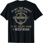 I'm Not That Perfect Christian I Need Jesus T-Shirt
