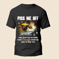 Piss Me Off - Personalized Custom Unisex T-Shirt
