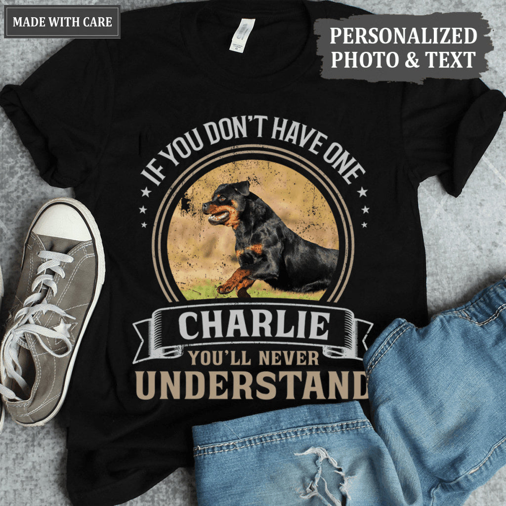 If you don't have one you'll never understand - Personalized Custom Unisex T-Shirt