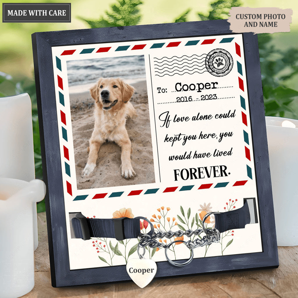 Letter To Pet If Love Could Kept You Here - Personalized Custom Pet Memorial Sign