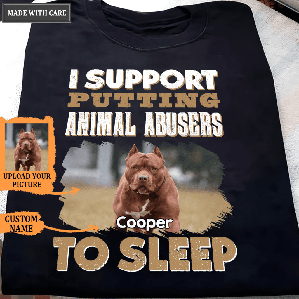 I support putting animal abusers to sleep - Personalized Custom Unisex T-Shirt