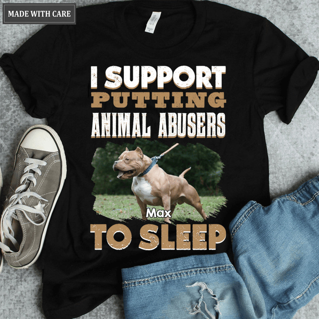 I support putting animal abusers to sleep - Personalized Custom Unisex T-Shirt