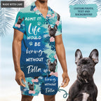 Life would be boring without me - Personalized Custom Unisex Hawaiian Shirt
