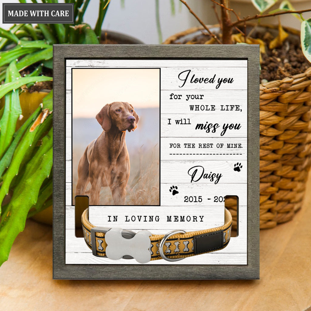 I Loved You For Your Whole Life - Personalized Custom Pet Memorial Sign