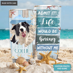Life would be boring without me - Personalized Custom Tumbler