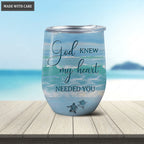 God Knew My Heart Needed You Couple In The Beach Personalized Wine Tumbler