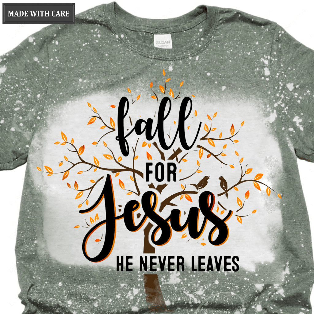 Fall For Jesus He Never Leaves Bleached Shirt