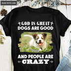 God is Great Dogs Are Good - Personalized Custom Unisex T-Shirt