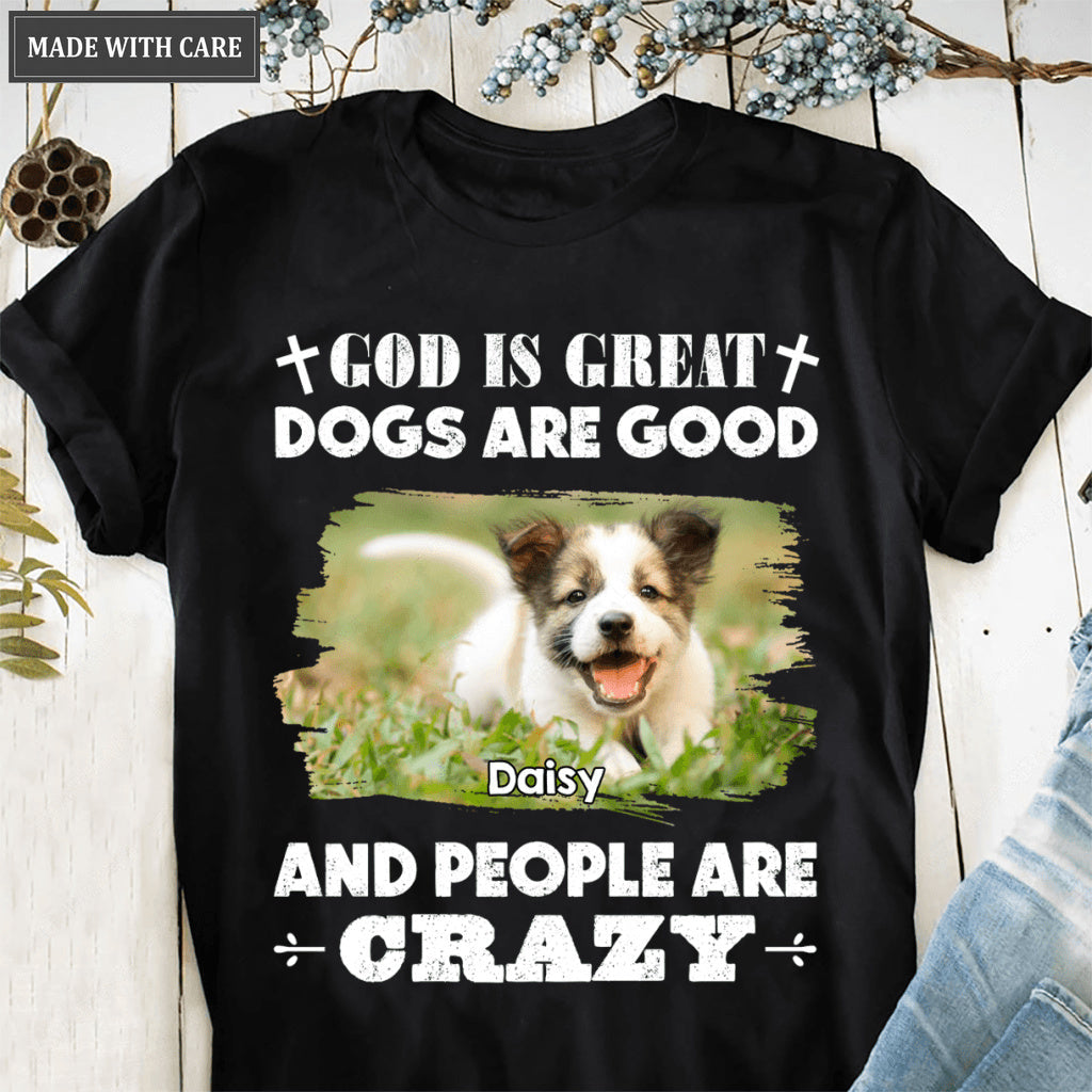 God is Great Dogs Are Good - Personalized Custom Unisex T-Shirt